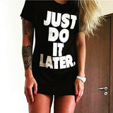 Just Do it Later ! Loose Fitting Cotton Tee Shirt, Funny Quotes Shirts - KellyModa Store