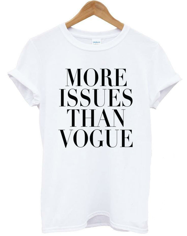 More Issues than Vogue! Loose Fitting Cotton Tee Shirt, Quotes Shirts, Funny T-shirts - KellyModa Store
