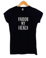 Pardon My French! Loose Fitting Cotton Short Sleeve Tee Shirt, Funny Quotes Shirts - KellyModa Store