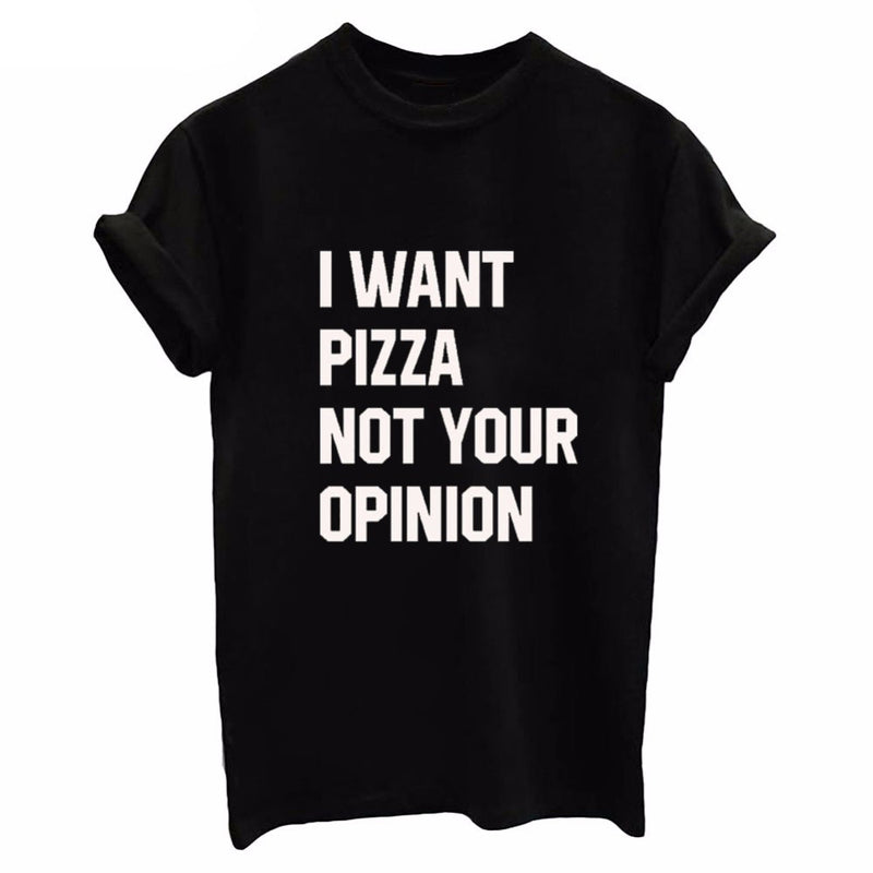 I Want Pizza not your Opinion! Loose Fitting Cotton Short Sleeve Tee Shirt, Funny Quotes Shirts - KellyModa Store