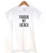 Pardon My French! Loose Fitting Cotton Short Sleeve Tee Shirt, Funny Quotes Shirts - KellyModa Store